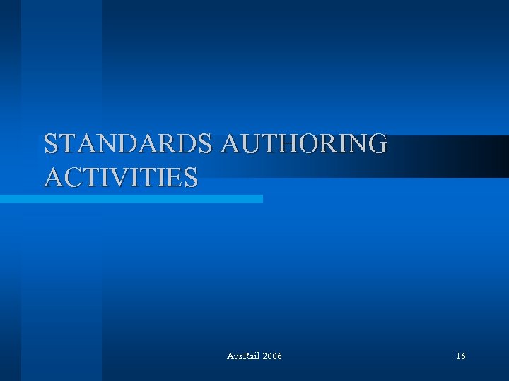 STANDARDS AUTHORING ACTIVITIES Aus. Rail 2006 16 