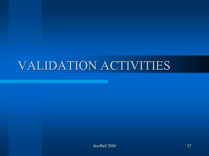 VALIDATION ACTIVITIES Aus. Rail 2006 27 