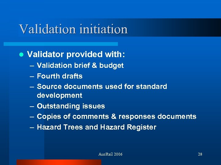 Validation initiation l Validator provided with: – Validation brief & budget – Fourth drafts