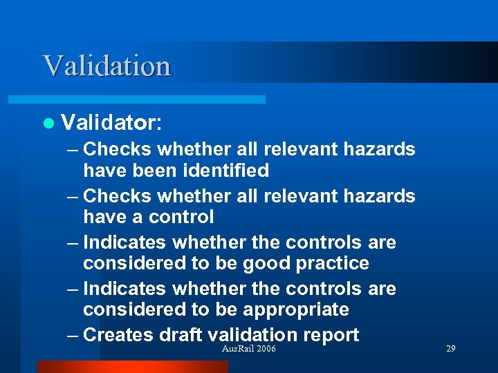 Validation l Validator: – Checks whether all relevant hazards have been identified – Checks