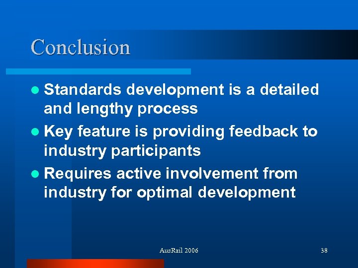 Conclusion l Standards development is a detailed and lengthy process l Key feature is