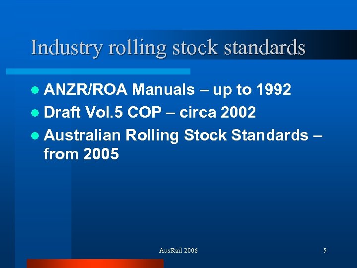 Industry rolling stock standards l ANZR/ROA Manuals – up to 1992 l Draft Vol.