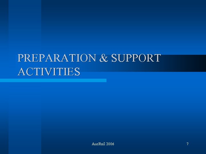PREPARATION & SUPPORT ACTIVITIES Aus. Rail 2006 7 