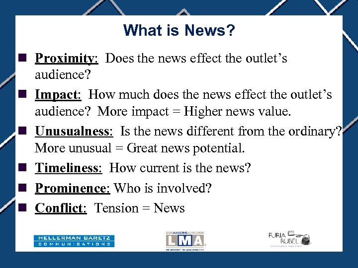 What is News? n Proximity: Does the news effect the outlet’s audience? n Impact: