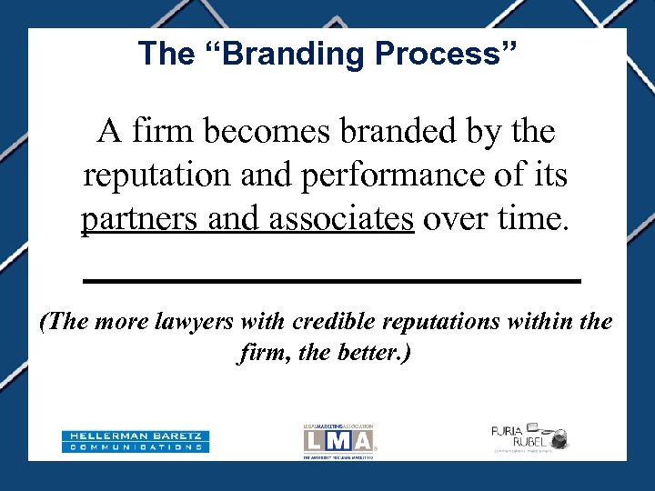 The “Branding Process” A firm becomes branded by the reputation and performance of its