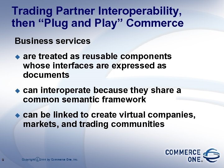 Trading Partner Interoperability, then “Plug and Play” Commerce Business services u u can interoperate