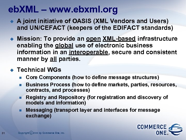 eb. XML – www. ebxml. org u A joint initiative of OASIS (XML Vendors