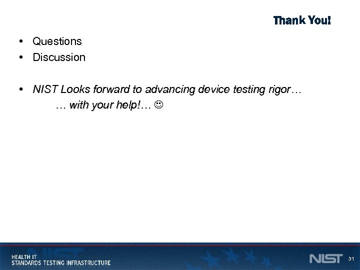 Thank You! • Questions • Discussion • NIST Looks forward to advancing device testing