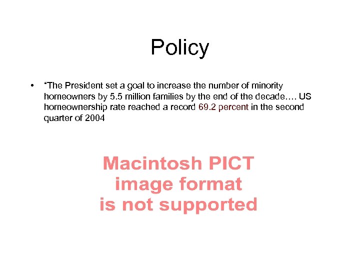 Policy • “The President set a goal to increase the number of minority homeowners