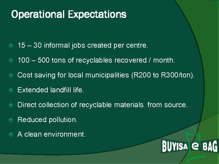 Operational Expectations 15 – 30 informal jobs created per centre. 100 – 500 tons