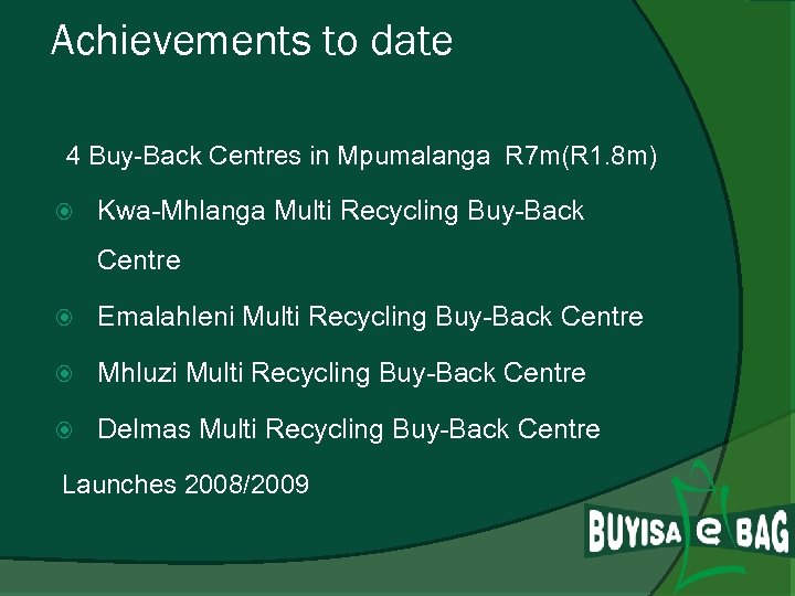 Achievements to date 4 Buy-Back Centres in Mpumalanga R 7 m(R 1. 8 m)