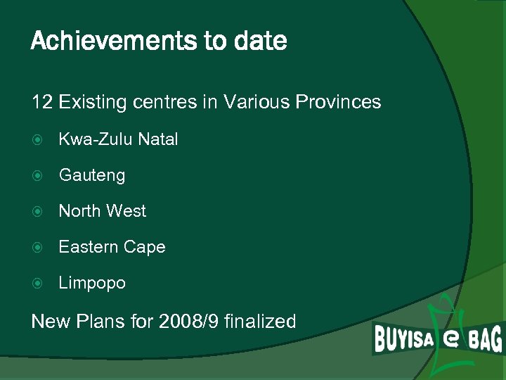 Achievements to date 12 Existing centres in Various Provinces Kwa-Zulu Natal Gauteng North West