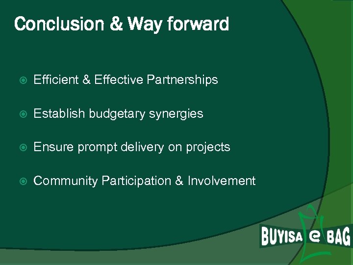 Conclusion & Way forward Efficient & Effective Partnerships Establish budgetary synergies Ensure prompt delivery
