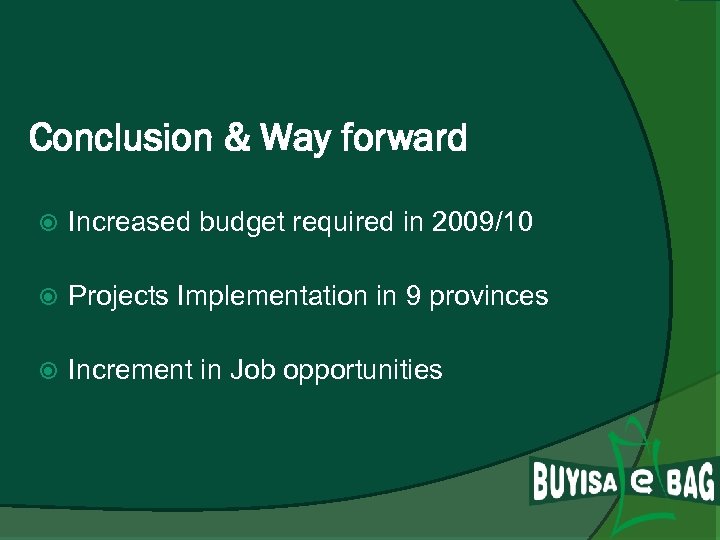 Conclusion & Way forward Increased budget required in 2009/10 Projects Implementation in 9 provinces