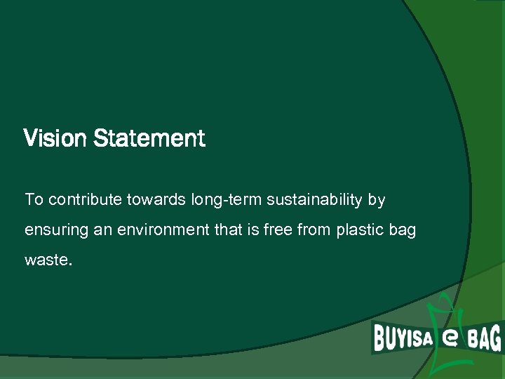 Vision Statement To contribute towards long-term sustainability by ensuring an environment that is free