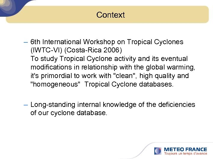 Context – 6 th International Workshop on Tropical Cyclones (IWTC-VI) (Costa-Rica 2006) To study