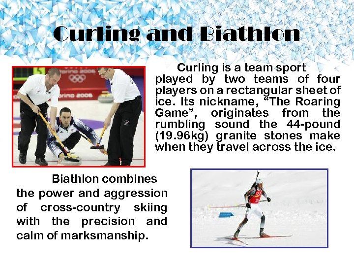 Curling and Biathlon Curling is a team sport played by two teams of four