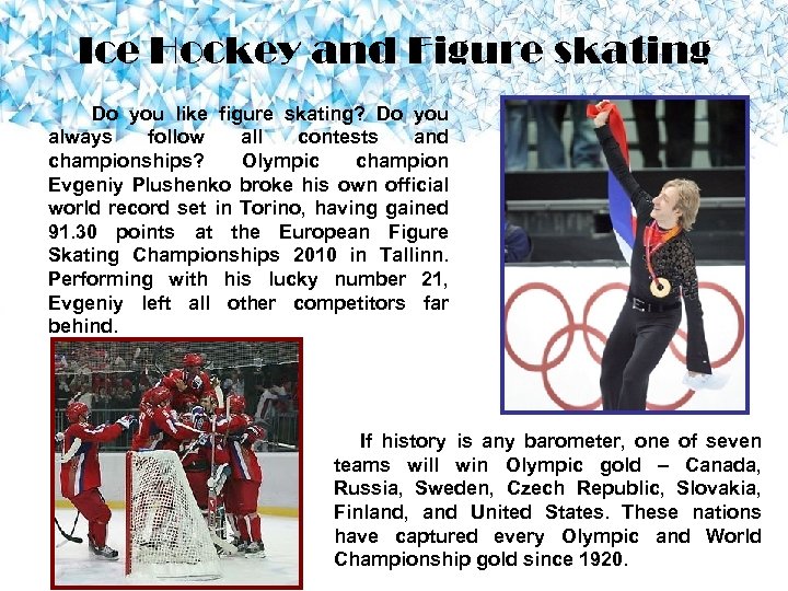 Ice Hockey and Figure skating Do you like figure skating? Do you always follow