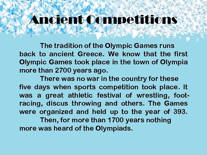 Ancient Competitions The tradition of the Olympic Games runs back to ancient Greece. We
