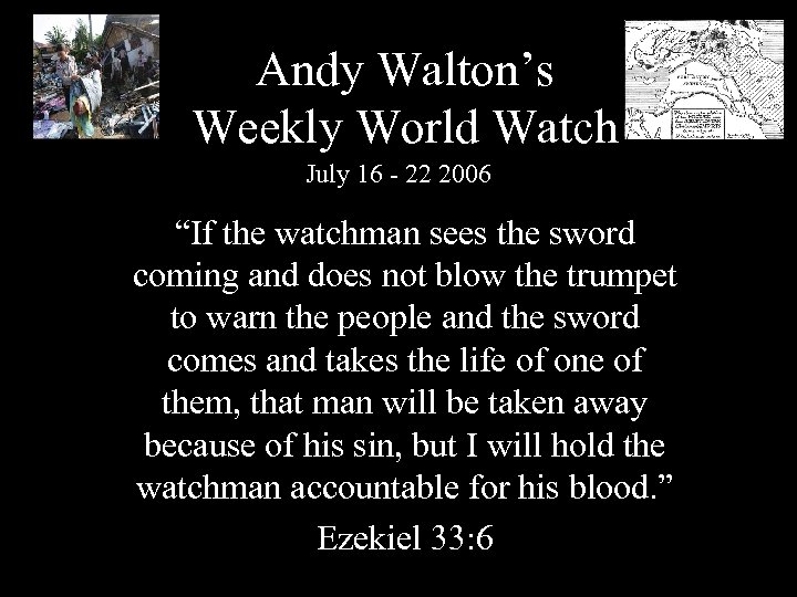 Andy Walton’s Weekly World Watch July 16 - 22 2006 “If the watchman sees