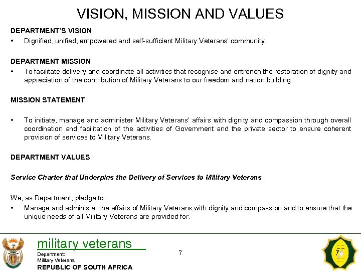 VISION, MISSION AND VALUES DEPARTMENT’S VISION • Dignified, unified, empowered and self-sufficient Military Veterans’