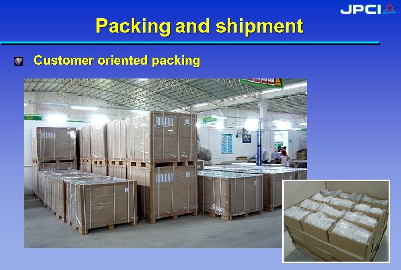 Packing and shipment Customer oriented packing 