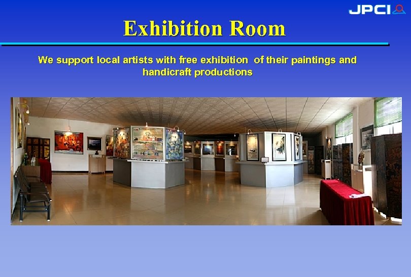 Exhibition Room We support local artists with free exhibition of their paintings and handicraft