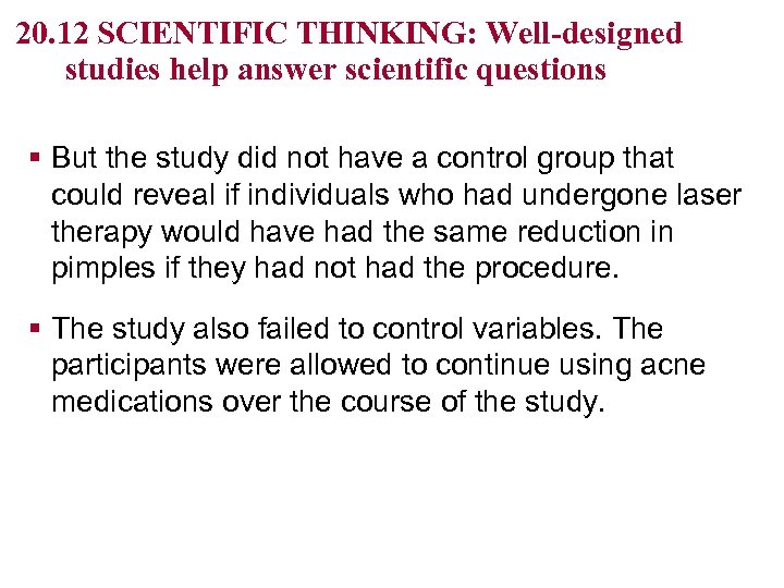 20. 12 SCIENTIFIC THINKING: Well-designed studies help answer scientific questions § But the study