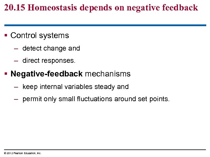 20. 15 Homeostasis depends on negative feedback § Control systems – detect change and