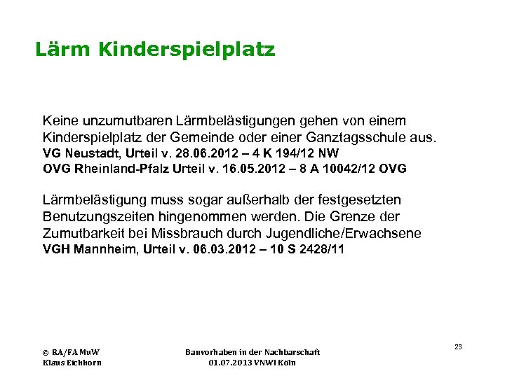 Lärm Kinderspielplatz Keine unzumutbaren Lärmbelästigungen gehen von einem Kinderspielplatz der Gemeinde oder einer Ganztagsschule