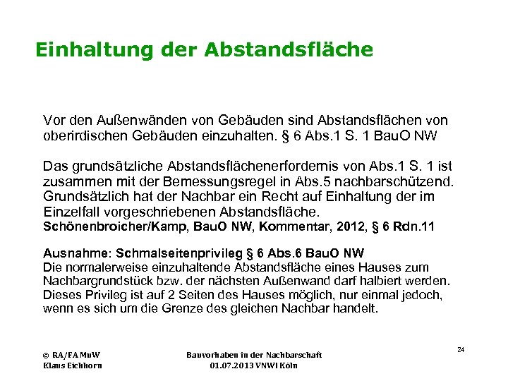Einhaltung der Abstandsfläche Vor den Außenwänden von Gebäuden sind Abstandsflächen von oberirdischen Gebäuden einzuhalten.