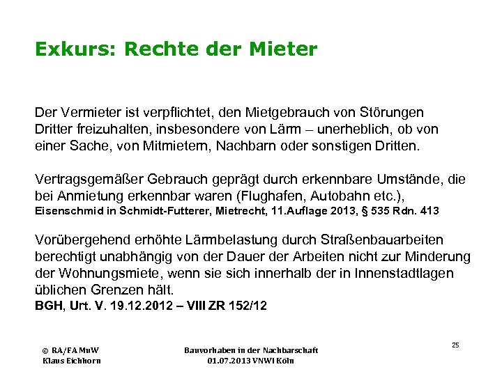 Exkurs: Rechte der Mieter Der Vermieter ist verpflichtet, den Mietgebrauch von Störungen Dritter freizuhalten,