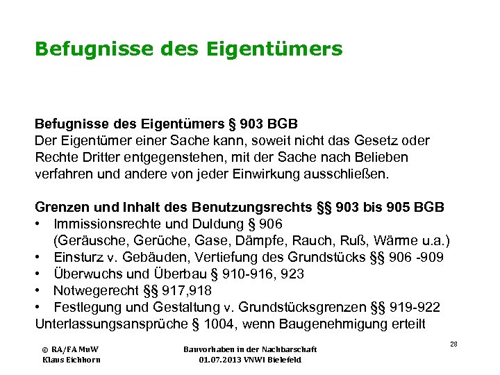 Befugnisse des Eigentümers § 903 BGB Der Eigentümer einer Sache kann, soweit nicht das