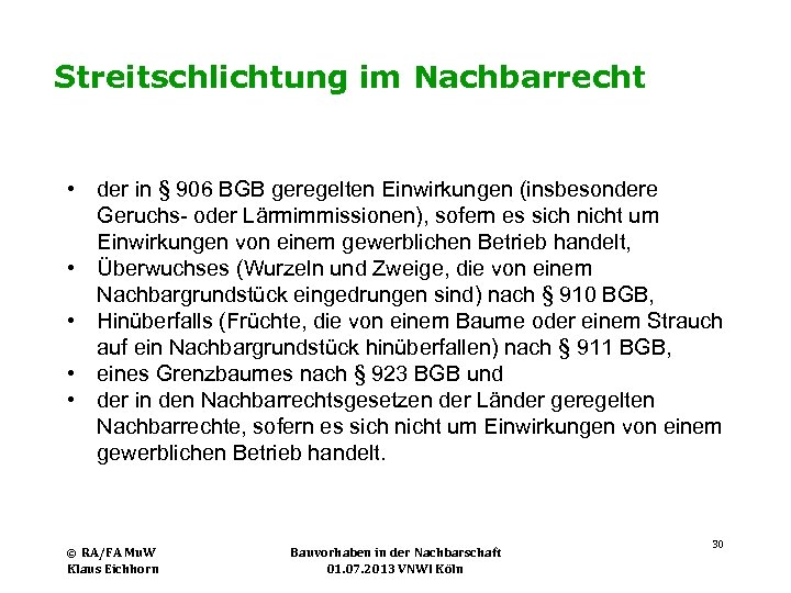Streitschlichtung im Nachbarrecht • der in § 906 BGB geregelten Einwirkungen (insbesondere Geruchs- oder