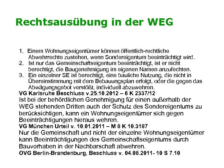 Rechtsausübung in der WEG 1. Einem Wohnungseigentümer können öffentlich-rechtliche Abwehrrechte zustehen, wenn Sondereigentum beeinträchtigt