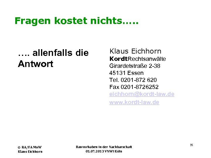 Fragen kostet nichts…. . …. allenfalls die Antwort RA/FA Mu. W Klaus Eichhorn ©