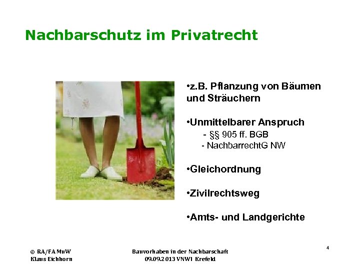 Nachbarschutz im Privatrecht • z. B. Pflanzung von Bäumen und Sträuchern • Unmittelbarer Anspruch