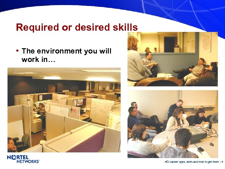 Required or desired skills • The environment you will work in… HCI career opps,