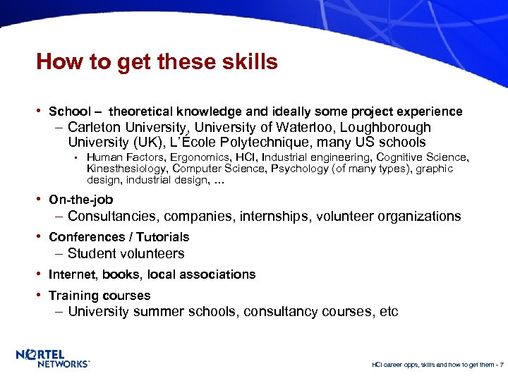 How to get these skills • School – theoretical knowledge and ideally some project
