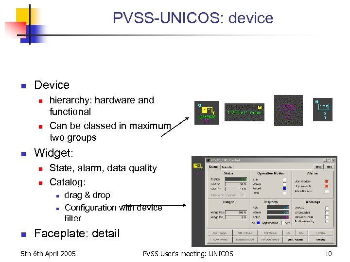 PVSS-UNICOS: device n Device n n n hierarchy: hardware and functional Can be classed
