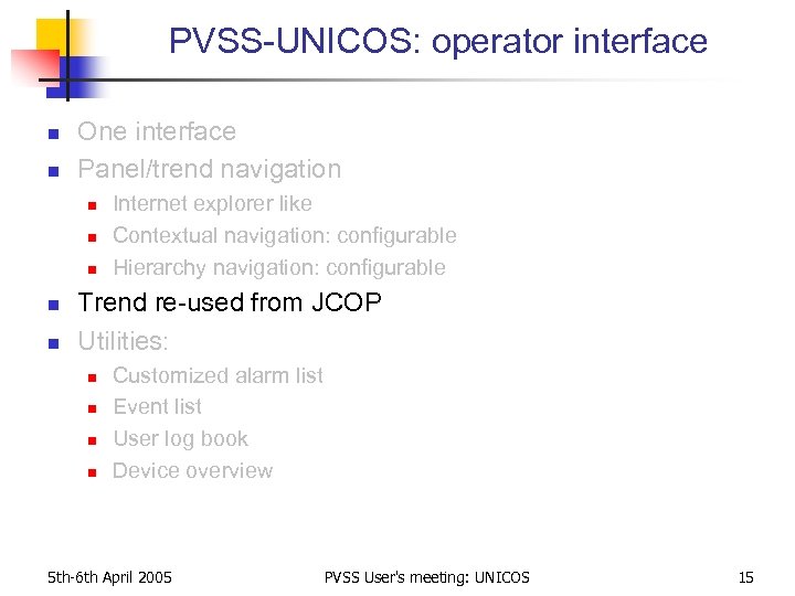 PVSS-UNICOS: operator interface n n One interface Panel/trend navigation n n Internet explorer like