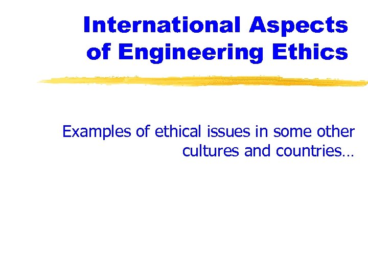International Aspects of Engineering Ethics Examples of ethical issues in some other cultures and