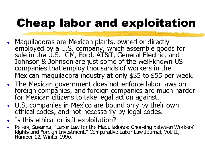 Cheap labor and exploitation Maquiladoras are Mexican plants, owned or directly employed by a