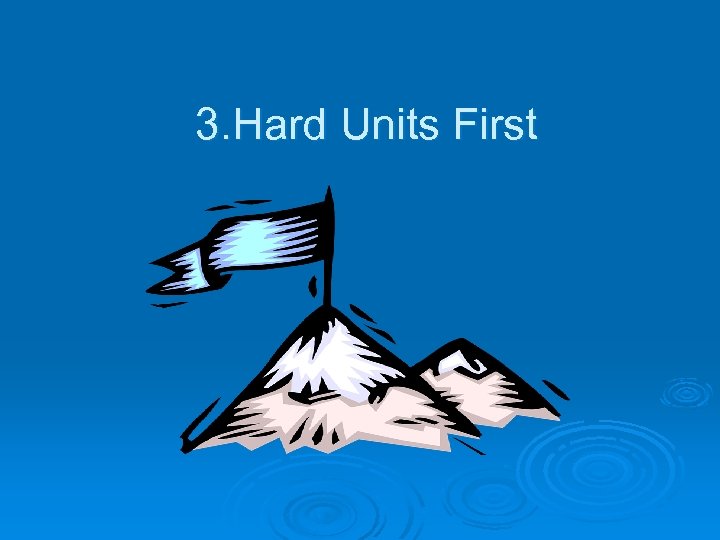 3. Hard Units First 