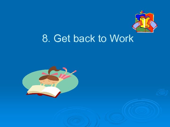 8. Get back to Work 
