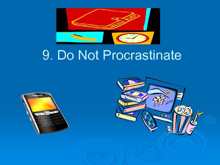 9. Do Not Procrastinate 
