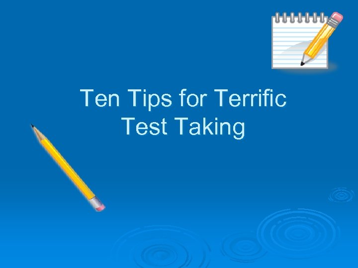 Ten Tips for Terrific Test Taking 