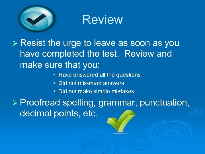 Review Ø Resist the urge to leave as soon as you have completed the