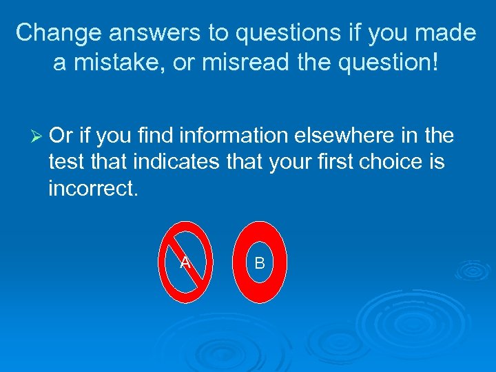 Change answers to questions if you made a mistake, or misread the question! Ø