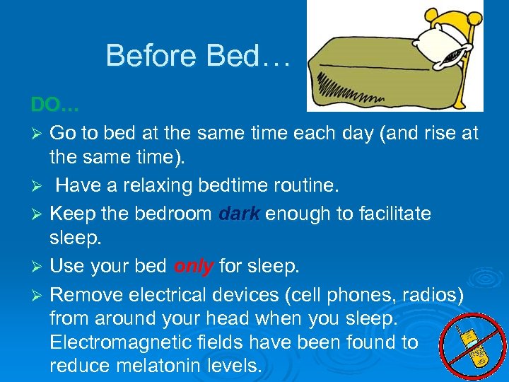 Before Bed… DO… Ø Go to bed at the same time each day (and
